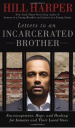 Letters to an Incarcerated Brother: Encouragement, Hope, and Healing for Inmates and Their Loved Ones - Hill Harper