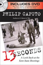 13 Seconds: A Look Back at the Kent State Shootings - Philip Caputo