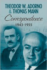 Correspondence 1943-1955 - Theodor W. Adorno, Thomas Mann, Henri Lonitz