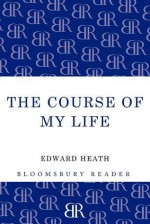 The Course of My Life: My Autobiography - Edward Heath