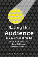 Rating the Audience: The Business of Media - Mark Balnaves, Tom O'Regan, Ben Goldsmith