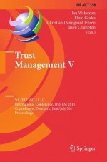 Trust Management V: 5th Ifip Wg 11.11 International Conference, Ifiptm 2011, Copenhagen, Denmark, June 29 July 1, 2011, Proceedings (Ifip Advances In Information And Communication Technology) - Ian Wakeman, Ehud Gudes, Christian Damsgaard Jensen, Jason Crampton