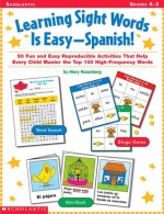 Learning Sight Words is Easy-Spanish!: 50 Fun and Easy Reproducible Activities That Help Every Child Master the Top 100 High-Frequency Words - Mary Rosenberg, Maxie Chambliss, Sue Dennen