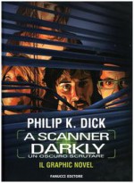 A Scanner Darkly. Un oscuro scrutare - Philip K. Dick, Gabriele Frasca