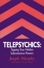 Telepsychics: Tapping Your Hidden Subsonscious Powers - Joseph Murphy, Joseph Colin Murphey