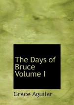 The Days of Bruce Volume I - Grace Aguilar