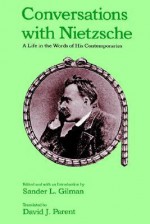 Conversations with Nietzsche: A Life in the Words of His Contemporaries - Sander L. Gilman, David J. Parent