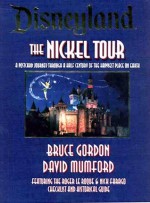 Disneyland the Nickel Tour: A Postcard Journey Through 40 Years of the Happiest Place on Earth - David Kent Mumford, Bruce Gordon