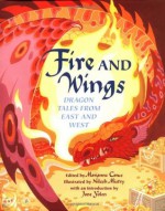 Fire and Wings: Dragon Tales from East and West - Vida Chu, Joan Lennon, Hildi Kang, Carol Farley, Teresa Bateman, Julia Pferdehirt, Joan Hiatt Harlow, Marianne Carus, Gloria Skurzynski, Patricia MacLachlan, Phillis Gershator, Nilesh Mistry, E. Nesbit, Jane Yolen, Eric A. Kimmel, Geraldine McCaughrean