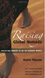 Raising Global Nomads: Parenting Abroad in an On-Demand World - Robin Pascoe