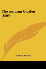 The autumn garden - Edmund Gosse