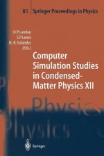 Computer Simulation Studies in Condensed-Matter Physics XII: Proceedings of the Twelfth Workshop, Athens, Ga, USA, March 8-12, 1999 - David P. Landau, S.P. Lewis, Heinz-Bernd Schuttler