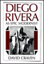 Diego Rivera: As Epic Modernist - David Craven, Diego Rivera