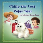 Chilly the Lost Polar Bear - Michael Rosenberg