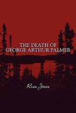 The Death of George Arthur Palmer - Russ Jones