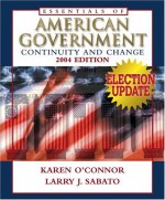 Essentials of American Government: Continuity and Change, 2004 Election Update - Karen J. O'Connor, Larry J. Sabato