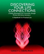 Discovering Your Life Connections: (Finding Meaningful Life Connections Through Written Life Review Activities) - Nancy Davis