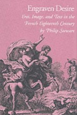 Engraven Desire: Eros, Image, and Text in the French Eighteenth Century - Philip Stewart