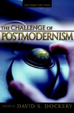 Challenge of Postmodernism: An Evangelical Engagement - David S. Dockery