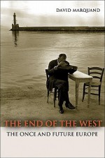 The End of the West: The Once and Future Europe - David Marquand