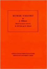 Morse Theory (Annals of Mathematic Studies AM-51) - John Milnor