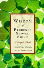 The Wisdom of Florence Scovel Shinn - Florence Scovel Shinn