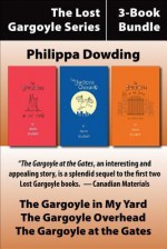 The Lost Gargoyle Series 3-Book Bundle: The Gargoyle in My Yard / The Gargoyle at the Gates / The Gargoyle Overhead - Philippa Dowding