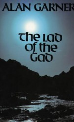 The Lad Of The Gad - Alan Garner