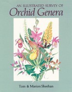 An Illustrated Survey of Orchid Genera - Tom Sheehan, Marion Sheehan