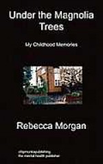 Under the Magnolia Trees: My Childhood Memories - Rebecca Morgan