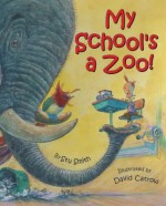 My School's a Zoo! - Stu Smith, David Catrow