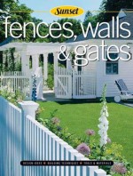 Fences, Walls & Gates softcover: Building Techniques, Tools and Materials, Design Ideas - Sunset Books, Sunset Books