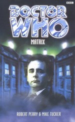 Doctor Who: Matrix - Mike Tucker, Robert Perry