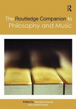 The Routledge Companion to Philosophy and Music - Theodore Gracyk, Andrew Kania