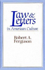 Law and Letters in American Culture - Robert A. Ferguson