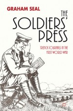 The Soldiers' Press: Trench Journals in the First World War - Graham Seal