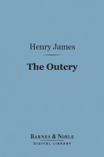 The Outcry (Barnes & Noble Digital Library) - Henry James