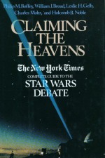 Claiming the Heavens - Philip M. Boffey, William J. Broad, Leslie H. Gelb, Charles Mohr, Holcomb B. Noble