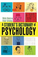 A Student's Dictionary of Psychology - Nicky Hayes, Peter Stratton