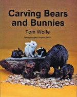 Carving Bears and Bunnies - Tom Wolfe, Douglas Congdon-Martin