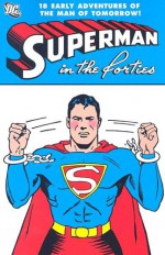 Superman in the Forties - Jerry Siegel, Joe Shuster, Bill Finger, Don Cameron, Wayne Boring, Jack Burnley