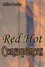 Red Hot Consequences - Mike Burke, Bethany Burke