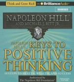 Napoleon Hill's Keys to Positive Thinking: 10 Steps to Health, Wealth, and Success - Napoleon Hill, Michael J Ritt