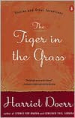 The Tiger in the Grass: Stories and Other Inventions - Harriet Doerr