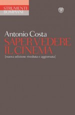 Saper vedere il cinema: [nuova edizione riveduta e aggiornata] (Strumenti Bompiani) - António Costa