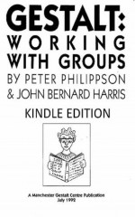 Gestalt: Working with Groups - Peter Philippson, John Harris