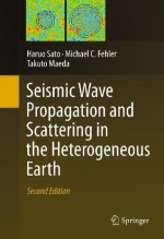 Seismic Wave Propagation and Scattering in the Heterogeneous Earth : Second Edition - Haruo Sato, Michael C. Fehler, Takuto Maeda