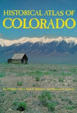 Historical Atlas of Colorado - Thomas J. Noel, Paul F. Mahoney, Richard E. Stevens