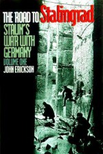 The Road to Stalingrad: Stalin`s War with Germany - John Erickson