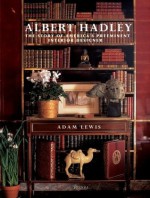 Albert Hadley: The Story of America's Preeminent Interior Designer - Adam Lewis